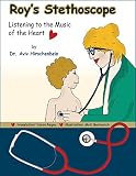 Children's book: Roy's Stethoscope: Listening to the Music of the Heart (The human body series for young scientists age 4-8)