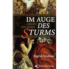 Im Auge des Sturms: Gregor der Gro�e. Eine Biographie