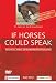 If Horses Could Speak: How Incorrect "Modern" Riding Negatively Affects Horses' Health