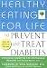 Healthy Eating for Life to Prevent and Treat Diabetes