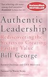 Authentic Leadership: Rediscovering the Secrets to Creating Lasting Value