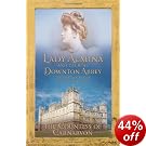 Lady Almina and the Real Downton Abbey: The Lost Legacy of Highclere Castle