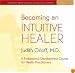 Becoming an Intuitive Healer: A Professional Development Course for Health Practitioners