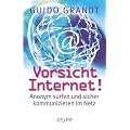 Vorsicht Internet!: Anonym surfen und sicher kommunizieren im Netz