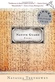 Native Guard: Poems [Paperback] [2007] First Edition Ed. Natasha Trethewey