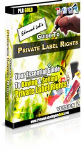 Private Label Rights ( PLR ) Guide - Your Essential Guide To Buying & Selling Private Label Rights!
