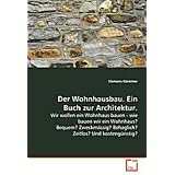 Der Wohnhausbau. Ein Buch zur Architektur: Wir wollen ein Wohnhaus bauen - wie bauen wir ein Wohnhaus? Bequem? Zweckm�ssig? Behaglich? Zeitlos? Und kosteng�nstig?von "Klemmer Klemens"