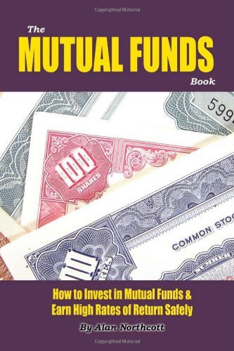 The Mutual Funds Book: How to Invest in Mutual Funds & Earn High Rates of Returns Safely