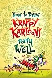 How to Draw Krappy Kartoons Really Well by Geoff Kelly