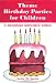Theme Birthday Parties for Children: A Complete Planning Guide