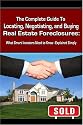 The Complete Guide to Locating, Negotiating, and Buying Real Estate Foreclosures: What Smart Investors Need to Know - Explained Simply