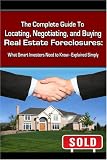 The Complete Guide to Locating, Negotiating, and Buying Real Estate Foreclosures: What Smart Investors Need to Know - Explained Simply