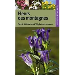 Guide Vigot des fleurs des montagnes : Plus de 500 esp�ces, 528 photographies en couleurs