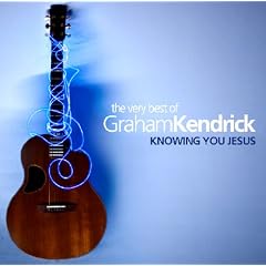 Very Best Of Graham Kendrick - Knowing You Jesus