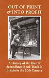 Out of print & into profit : a history of the rare and secondhand book trade in Britain in the twentieth century