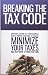 Breaking the Tax Code: America's Leading Tax Professionals Reveal Proven Strategies to Legally Minimize Your Taxes and Keep More of What You Earn