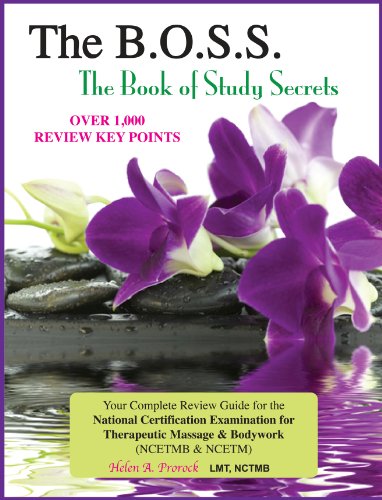 The B.O.S.S. (The Book of Study Secrets): The Complete, Must-Study Guide for all Massage Therapy (including Bodywork) State and/or National Certification Exams (contains over 1,000 Review Key Points!)