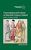 Consumption and culture in sixteenth-century Ireland : saffron, stockings and silk