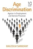 Age discrimination : ageism in employment and service provision