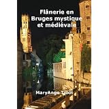 Fl�nerie en Bruges mystique et M�di�valepar MaryAnge Tibot