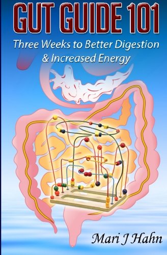 Gut Guide 101: Three Weeks to Better Digestion and Increased Energy