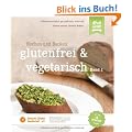 glutenfrei und vegetarisch: Kochen und Backen Band 1