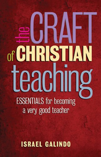 The Craft of Christian Teaching: Essentials for Becoming a Very Good Teacher