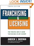 Franchising & Licensing: Two Powerful Ways to Grow Your Business in Any Economy