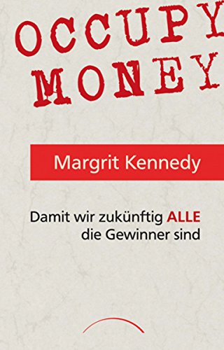Occupy Money: Damit wir zukünftig ALLE die Gewinner sind (German Edition)
