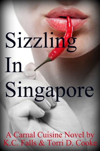 Sizzling in Singapore (A Carnal Cuisine Novel) by K.C. Falls