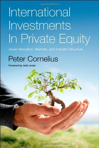 International Investments in Private Equity: Asset Allocation, Markets, and Industry Structure International Investments in Private Equity: Asset Allocation, Markets, and Industry Structure