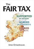 The fair tax supported by history, agreed by economists, feared by the 1%