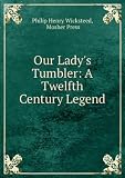 Our Ladys Tumbler: A Twelfth Century Legend
