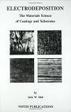 Electrodeposition: The Materials Science of Coatings and Substrates (Materials Science and Process Technology Series)
