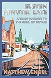 Eleven minutes late : a train journey to the soul of Britain