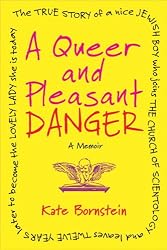 A Queer and Pleasant Danger: A Memoir