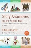 Story assemblies for the school year : 36 ready-to-use assemblies with five-minute stories, teacher's notes and RE follow-up