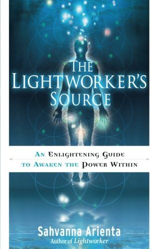The Lightworker's Source: An Enlightening Guide to Awaken the Power Within