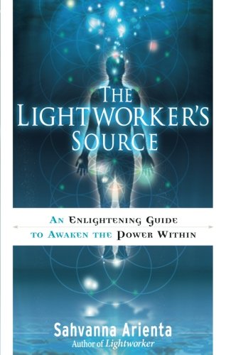 The Lightworker's Source: An Enlightening Guide to Awaken the Power Within