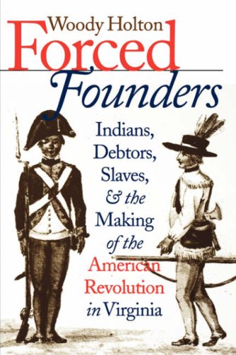 Forced Founders: Indians, Debtors, Slaves, and the Making of the American Revolution in Virginia (Omohundro Institute of Early American History & Culture) under Imperialism & Independence in The Books Store