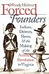 Forced Founders: Indians, Debtors, Slaves, and the Making of the American Revolution in Virginia (Omohundro Institute of Early American History & Culture)