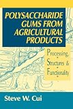  Polysaccharide Gums from Agricultural Products:  Steve W. Cui