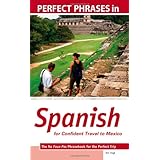 Perfect Phrases in Spanish for Confident Travel to Mexico: The No Faux-Pas Phrasebook for the Perfect Trip (Perfect Phrases Series)