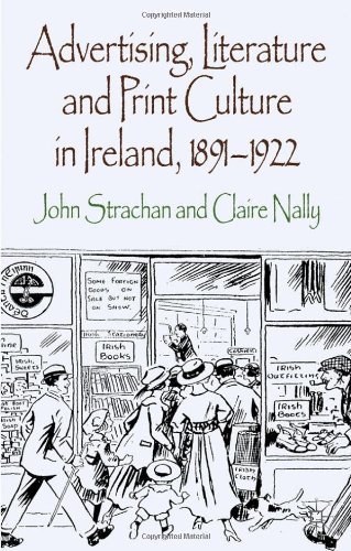 Advertising, Literature and Print Culture in Ireland, 1891-1922 by Strachan, John, Nally, Claire [Palgrave Macmillan,2012] [Hardcover]