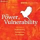 The Power of Vulnerability: Teachings of Authenticity, Connection, and Courage