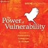 The Power of Vulnerability: Teachings of Authenticity, Connection, and Courage