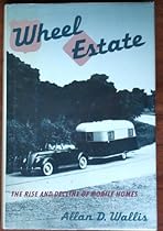 Wheel Estate: The Rise and Decline of Mobile Homes Wheel Estate: The Rise and Decline of Mobile Homes