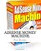 Adsense Money Machine: A Complete Guide To Google Adsense Adsense Money Machine: A Complete Guide To Google Adsense