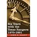 Six Years with the Texas Rangers, 1875-1881