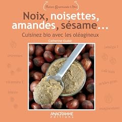 Noix, noisettes, amandes, s�same : Cuisiner bio avec les ol�agineux